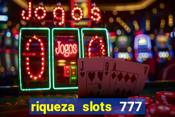 riqueza slots 777 paga mesmo